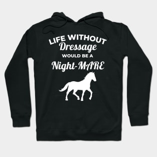 Life Without Dressage Would Be A Night-MARE Hoodie